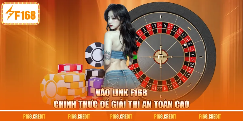Vào link F168 chính thức để giải trí an toàn cao